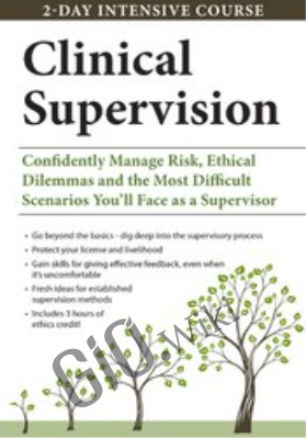 2-Day Intensive Course: Clinical Supervision: Confidently Manage Risk, Ethical Dilemmas and the Most Difficult Scenarios You’ll Face as a Supervisor - George Haarman