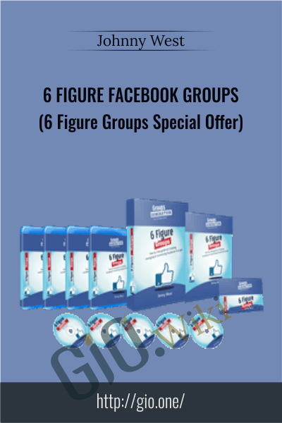 6 Figure Facebook Groups (6 Figure Groups Special Offer) - Johnny West