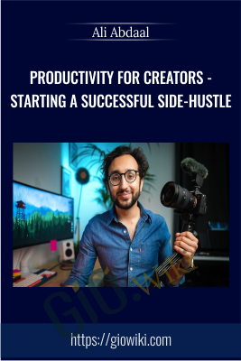 Productivity for Creators - Starting a Successful Side-Hustle - Ali Abdaal