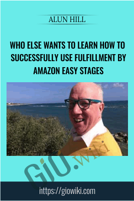 Who Else Wants to Learn How to Successfully Use Fulfillment by Amazon Easy Stages - Alun Hill