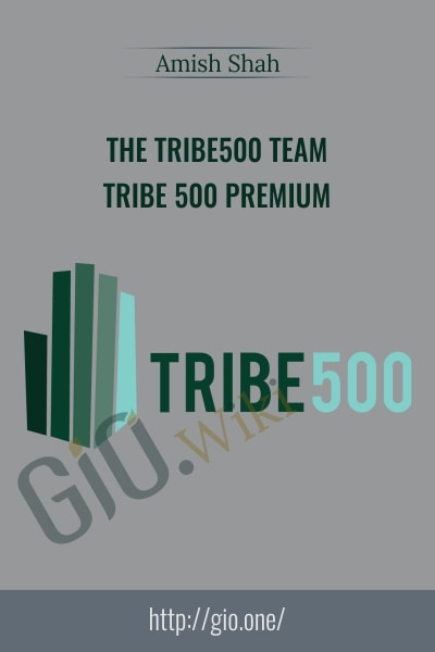 Amish Shah, the Tribe500 Team – Tribe 500 Premium