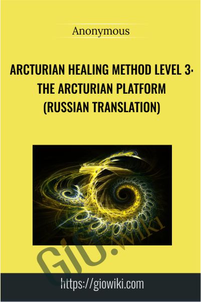 Arcturian Healing Method Level 3 - the Arcturian Platform (Russian Translation)