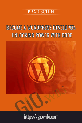 Become a WordPress Developer: Unlocking Power With Code - Brad Schiff