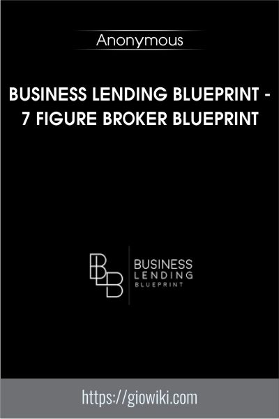Business Lending Blueprint - 7 Figure Broker Blueprint