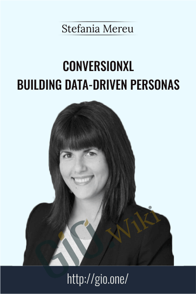Conversionxl Building data-driven personas - Stefania Mereu