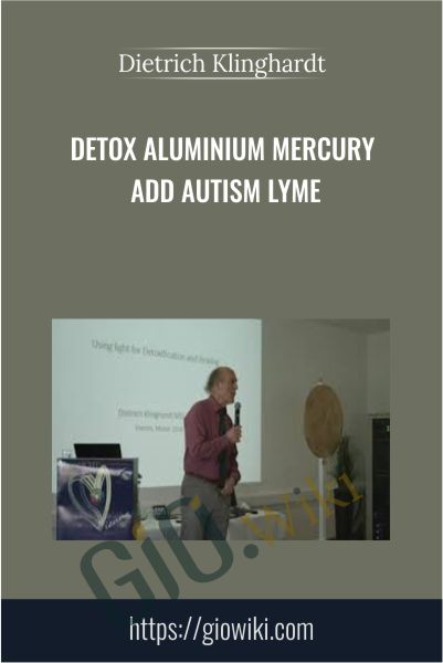 DETOX Aluminium Mercury ADD Autism Lyme - Dietrich Klinghardt