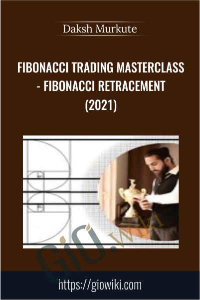 Fibonacci Trading Masterclass - Fibonacci Retracement (2021) - Daksh Murkute