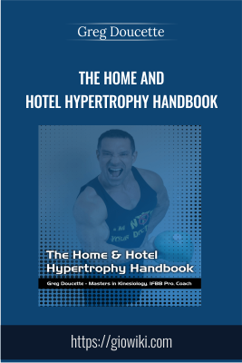 The Home and Hotel Hypertrophy Handbook - Greg Doucette