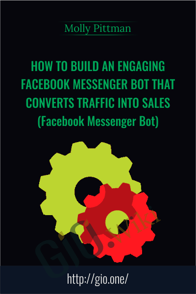 How to Build an Engaging Facebook Messenger Bot That Converts Traffic Into Sales (Facebook Messenger Bot) - Molly Pittman