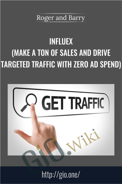 InflueX - (Make A Ton of Sales And Drive Targeted Traffic With Zero Ad Spend) - Roger and Barry