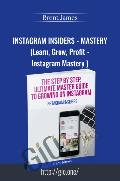 Instagram Insiders - Mastery Course (Learn, Grow, Profit - Instagram Mastery ) - Brent James