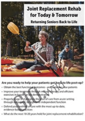 Joint Replacement Rehab for Today and Tomorrow: Returning Seniors Back to Life - Jason Handschumacher