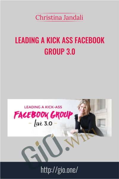 Leading a Kick Ass Facebook Group 3.0 - Christina Jandali