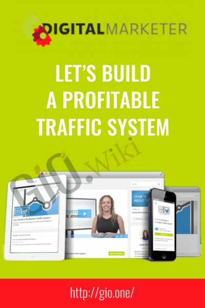 Let’s Build a Profitable Traffic System - Digital Marketer
