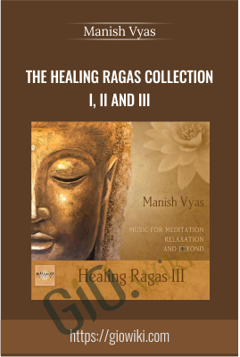 The Healing Ragas Collection I, II and III - Manish Vyas
