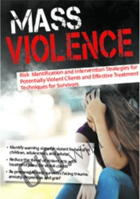 Mass Violence: Risk Identification and Intervention Strategies for Potentially Violent Clients and Effective Treatment Techniques for Survivors - Kathryn Seifert