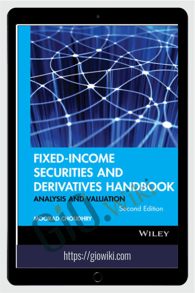 Fixed Income Securities And Derivatives Handbook Analysis And Valuation – Moorad Choudhry