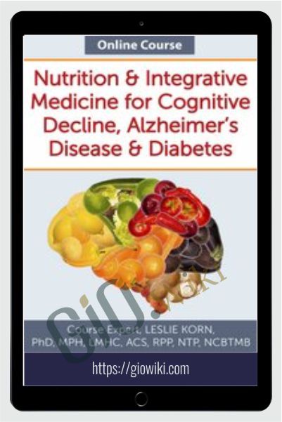 Nutrition & Integrative Medicine for Cognitive Decline, Alzheimer's Disease & Diabetes
