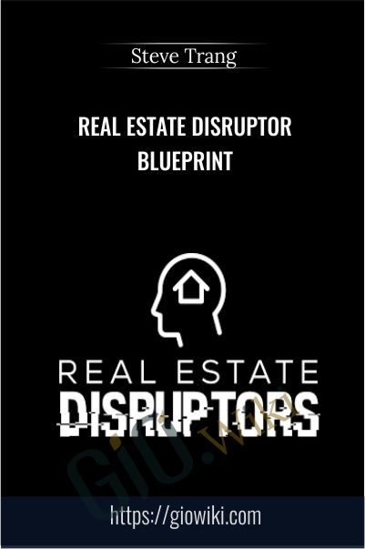 Real Estate Disruptor Blueprint - Steve Trang