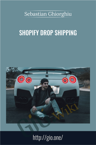 Shopify Drop Shipping - Sebastian Ghiorghiu