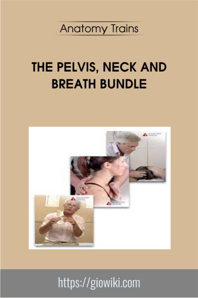 The Pelvis, Neck and Breath Bundle - Anatomy Trains