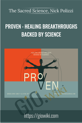 The Sacred Science, Nick Polizzi - Proven : Healing Breakthroughs Backed By Science - Nick Polizzi