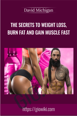 The Secrets to Weight Loss, Burn Fat and Gain Muscle Fast - Udemy - David Michigan