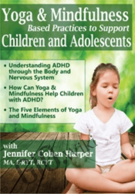 Yoga & Mindfulness Based Practices to Support Children & Adolescents with ADHD - Jennifer Cohen Harper