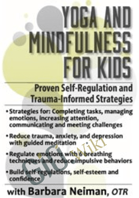 Yoga and Mindfulness for Children and Adolescents: Proven Self-Regulation and Trauma-Informed Strategies - Barbara Neiman