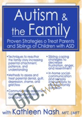 Autism & the Family: Proven Strategies to Treat Parents and Siblings of Children with ASD - Kathleen Nash