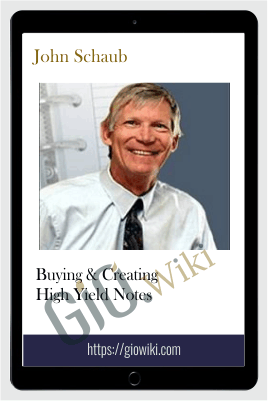 Buying & Creating High Yield Notes – John Schaub