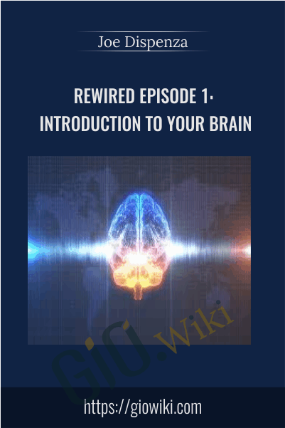Rewired Episode 1: Introduction to Your Brain - Joe Dispenza