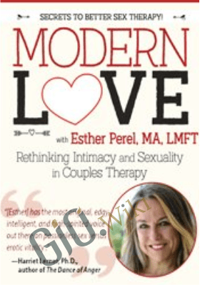 Modern Love: Rethinking Intimacy and Sexuality in Couples Therapy with Esther Perel, LMFT - Esther Perel