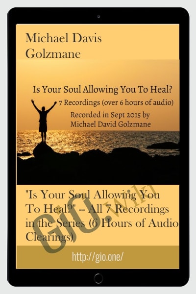 "Is Your Soul Allowing You To Heal?" -- All 7 Recordings in the Series (6 Hours of Audio Clearings)