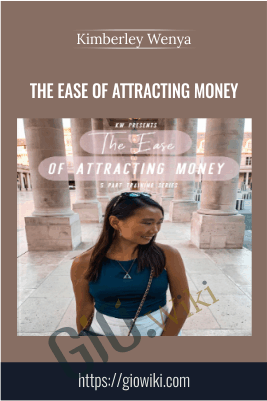 The Ease Of Attracting Money – Kimberley Wenya
